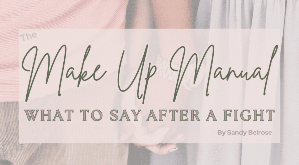 9 Communication Mistakes That Are Silently Destroying Your Marriage 4 Make Up Manual What to Say After a Fight